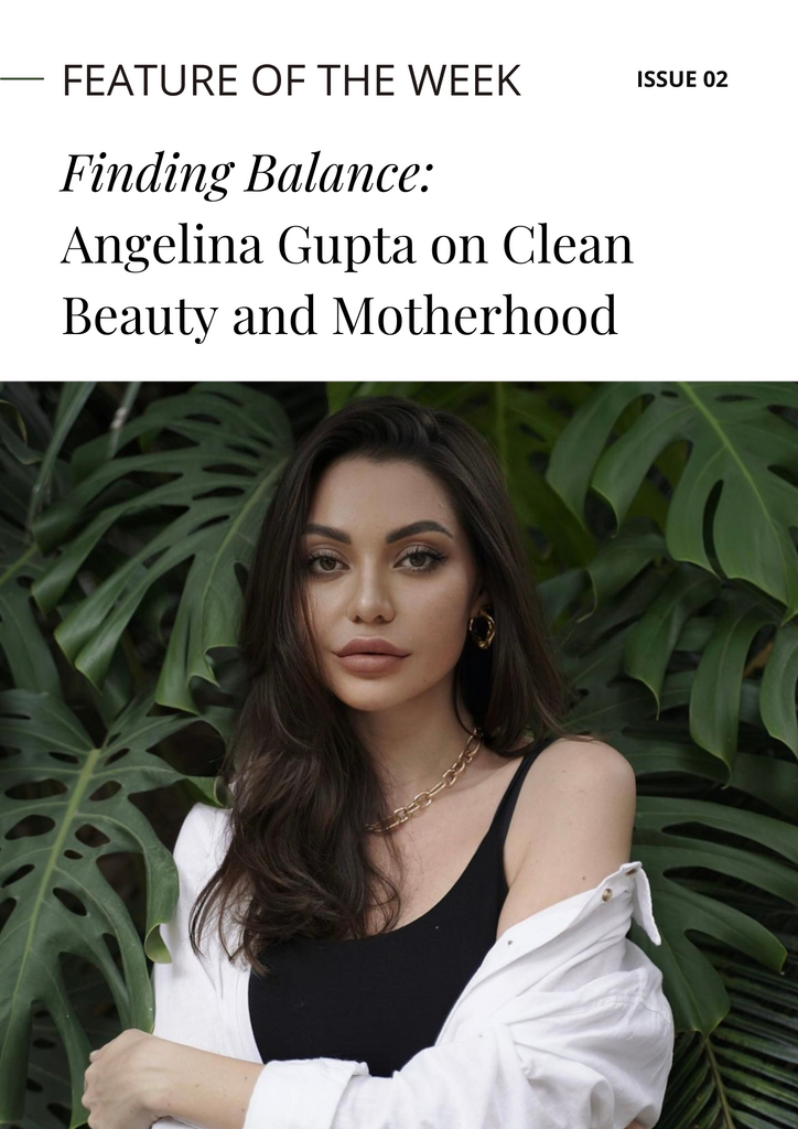 Finding Balance: Angelina Gupta on Clean Beauty and Motherhood